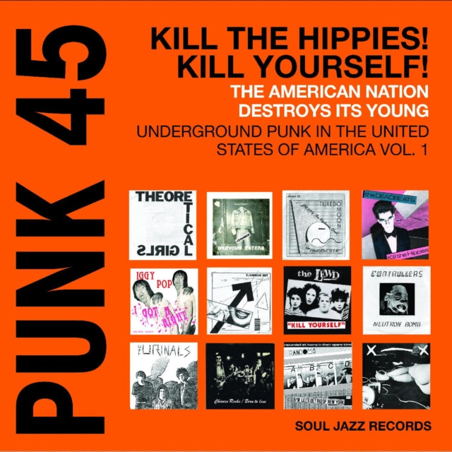 PUNK 45: Kill The Hippies! Kill Yourself! – The American Nation Destroys Its Young: Underground Punk in the United States of America 1978-1980