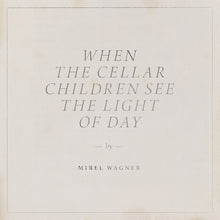 Load image into Gallery viewer, Mirel Wagner - When The Cellar Children See The Light Of Day
