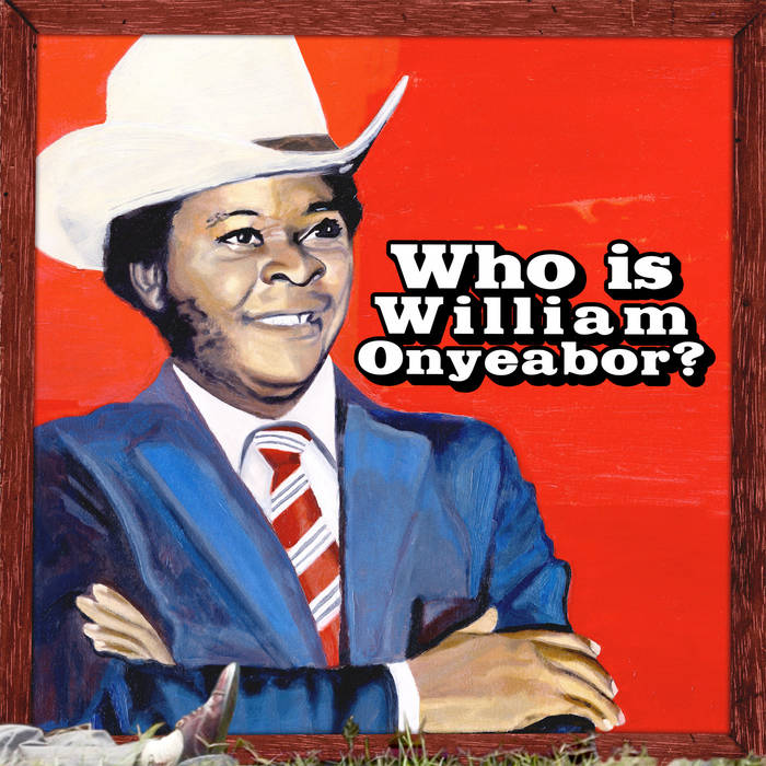 WORLD PSYCHEDELIC CLASSICS 5: WHO IS WILLIAM ONYEABOR